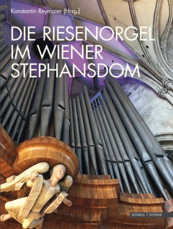 Die Riesenorgel im Wiener Stephansdom - Konstantin Reymeier