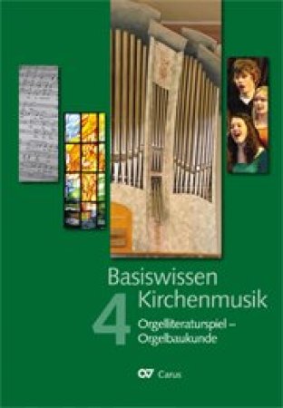 Basiswissen Kirchenmusik - Band 4 Orgelliteraturspiel Orgelbaukunde