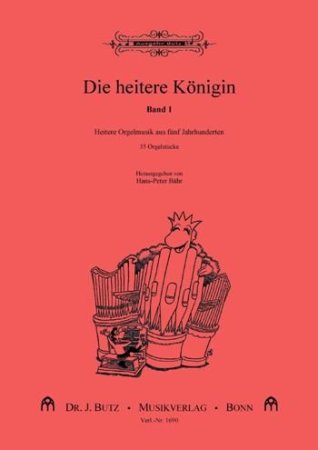 Die heitere Königin - Band 1 - heiter Orgelmusik aus 5 Jahrhunderten