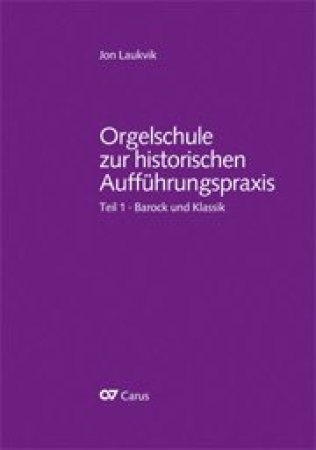 Jon Laukvik: Orgelschule zur historischen Aufführungspraxis - Band 1 Klassik und Barock