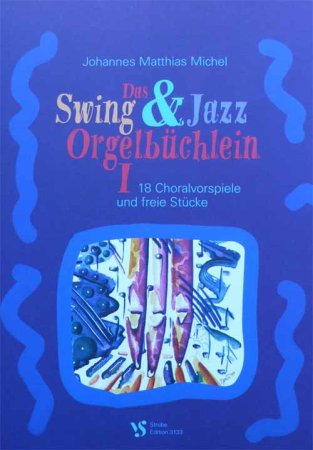 Swing und Jazz Orgelbüchlein I - 18 Orgelstücke Matthias Michel