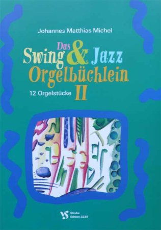 Swing und Jazz Orgelbüchlein II - 12 Orgelstücke Matthias Michel